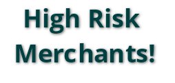 high risk merchant accounts, high risk credit card processing, & offshore merchant accounts are our specialty!